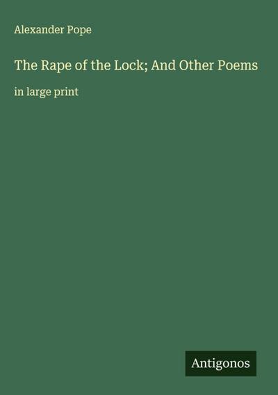 The Rape of the Lock; And Other Poems