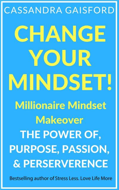 Change Your Mindset: Millionaire Mindset Makeover (Miracle Mindset)