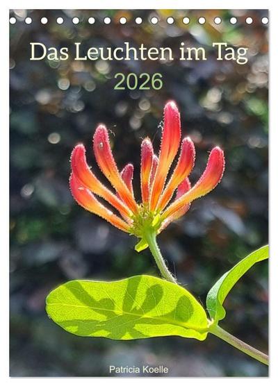 Das Leuchten im Tag (Tischkalender 2026 DIN A5 hoch), CALVENDO Monatskalender