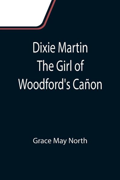 Dixie Martin The Girl of Woodford’s Cañon
