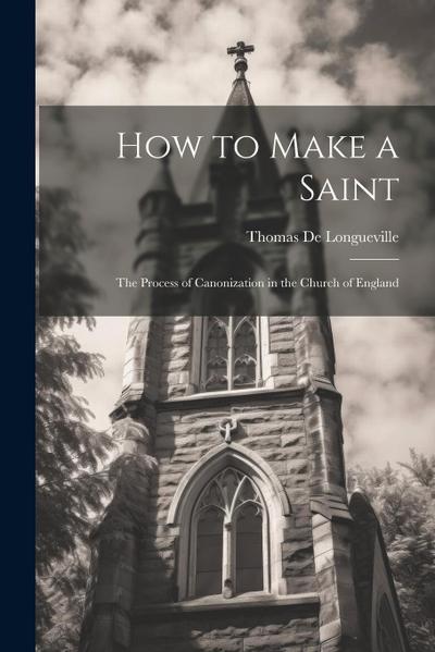 How to Make a Saint: The Process of Canonization in the Church of England