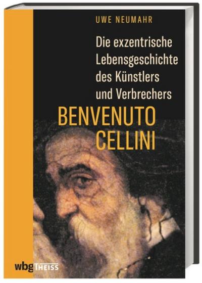 Die exzentrische Lebensgeschichte des Künstlers und Verbrechers Benvenuto Cellini