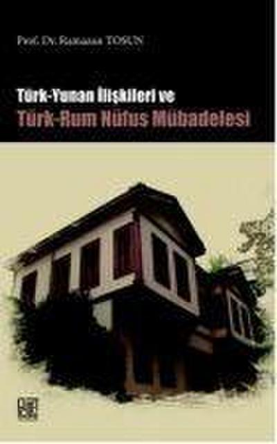 Türk Yunan Iliskileri ve Türk - Rum Nüfus Mübadelesi