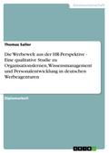 Die Werbewelt aus der HR-Perspektive - Eine qualitative Studie zu Organisationslernen, Wissensmanagement und Personalentwicklung in deutschen Werbeagenturen
