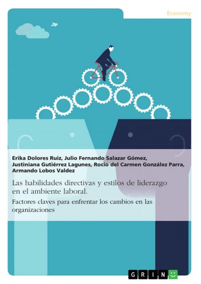 Las habilidades directivas y estilos de liderazgo en el ambiente laboral. Factores claves para enfrentar los cambios en las organizaciones