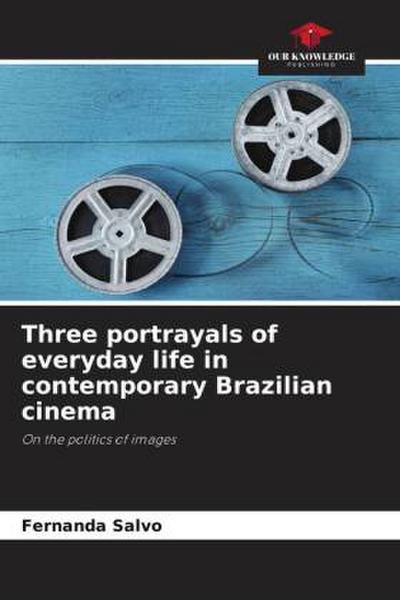 Three portrayals of everyday life in contemporary Brazilian cinema