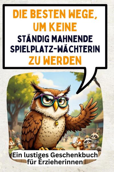 Die besten Wege, um keine ständig mahnende Spielplatzwächterin zu werden