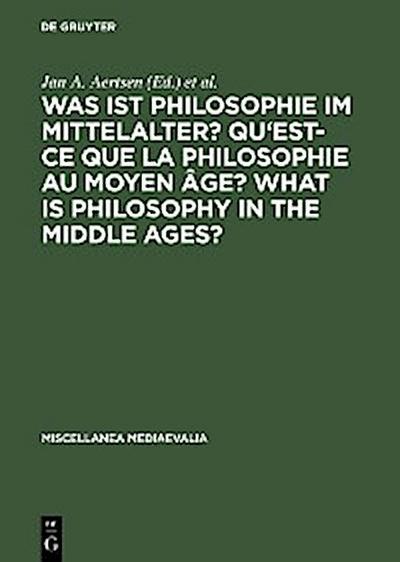 Was ist Philosophie im Mittelalter? Qu’est-ce que la philosophie au moyen âge? What is Philosophy in the Middle Ages?