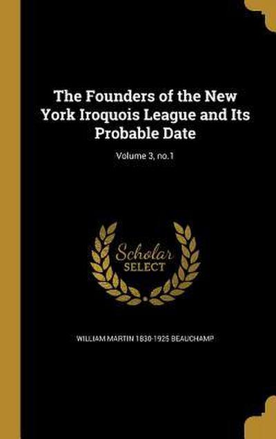 The Founders of the New York Iroquois League and Its Probable Date; Volume 3, no.1