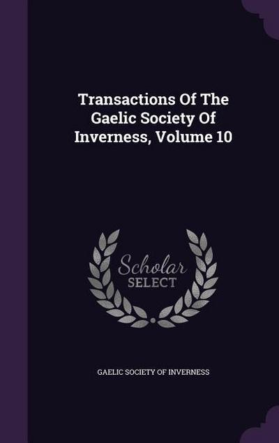 Transactions of the Gaelic Society of Inverness, Volume 10