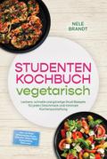 Studenten Kochbuch vegetarisch: Leckere, schnelle und günstige Studi Rezepte für jeden Geschmack und minimale Küchenausstattung – inkl. 30-Tage-Ernährungsplan, One-Pot, Meal-Prep, Fingerfood, Dips uvm.