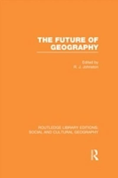 Future of Geography (RLE Social & Cultural Geography)