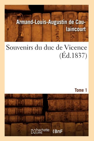 Souvenirs Du Duc de Vicence. Tome 1 (Éd.1837)