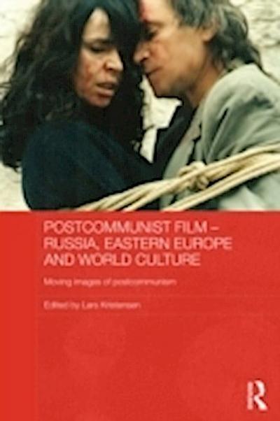 Postcommunist Film - Russia, Eastern Europe and World Culture