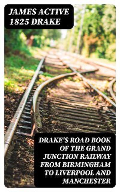 Drake’s Road Book of the Grand Junction Railway from Birmingham to Liverpool and Manchester