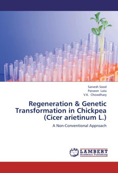Regeneration & Genetic Transformation in Chickpea (Cicer arietinum L.) - Sarvesh Sood