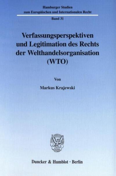 Verfassungsperspektiven und Legitimation des Rechts der Welthandelsorganisation (WTO).