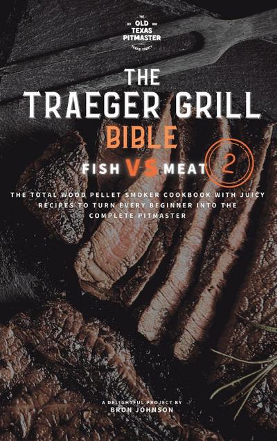 The Traeger Grill Bible