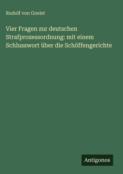 Vier Fragen zur deutschen Strafprozessordnung: mit einem Schlusswort über die Schöffengerichte