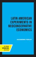 Latin American Experiments in Neoconservative Economics