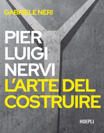 Pierluigi Nervi. L’arte del costruire