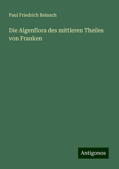 Die Algenflora des mittleren Theiles von Franken