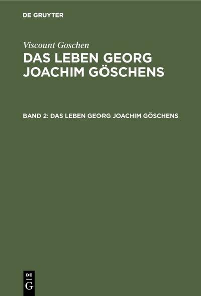 Viscount Goschen: Das Leben Georg Joachim Göschens. Band 2