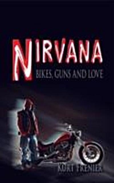 Nirvana: Bikes, Guns and Love
