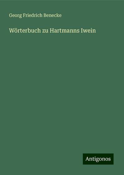 Benecke, G: Wörterbuch zu Hartmanns Iwein