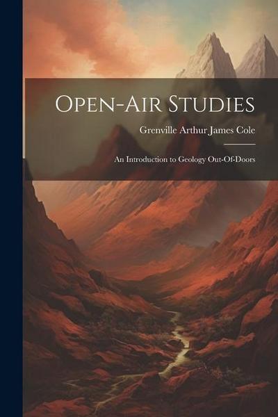 Open-Air Studies: An Introduction to Geology Out-Of-Doors