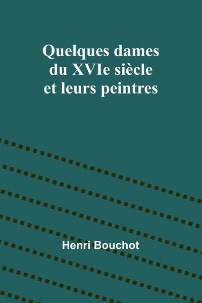 Quelques dames du XVIe siècle et leurs peintres