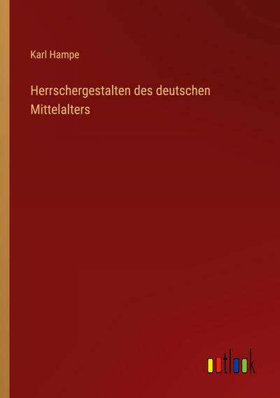 Herrschergestalten des deutschen Mittelalters