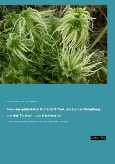 Flora der gefürsteten Grafschaft Tirol, des Landes Vorarlberg und des Fürstenthums Liechtenstein