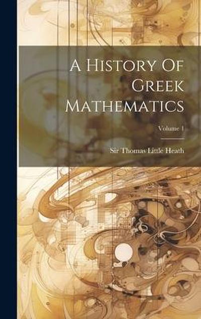A History Of Greek Mathematics; Volume 1