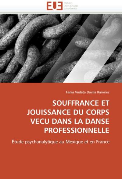 SOUFFRANCE ET JOUISSANCE DU CORPS VECU DANS LA DANSE PROFESSIONNELLE: Étude psychanalytique au Mexique et en France (Omn.Univ.Europ.) - Tania Violeta Dávila Ramírez