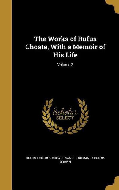 The Works of Rufus Choate, With a Memoir of His Life; Volume 3