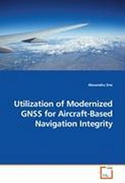 Utilization of Modernized GNSS for Aircraft-Based Navigation Integrity