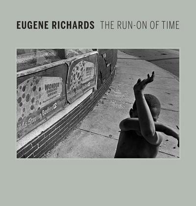 Eugene Richards: The Run-On of Time