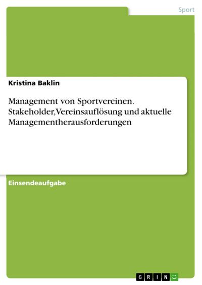 Management von Sportvereinen. Stakeholder, Vereinsauflösung und aktuelle Managementherausforderungen