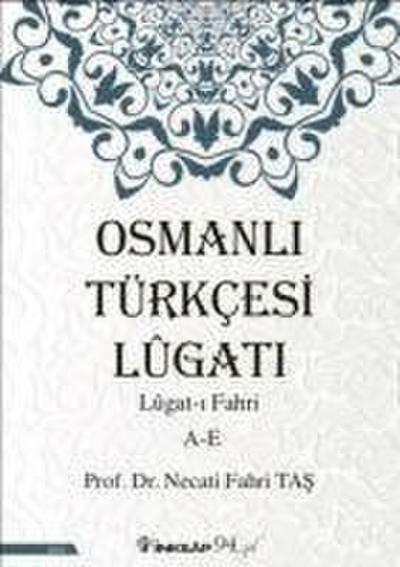 Osmanli Türkcesi Lügati - Lügat-i Fahri A-E