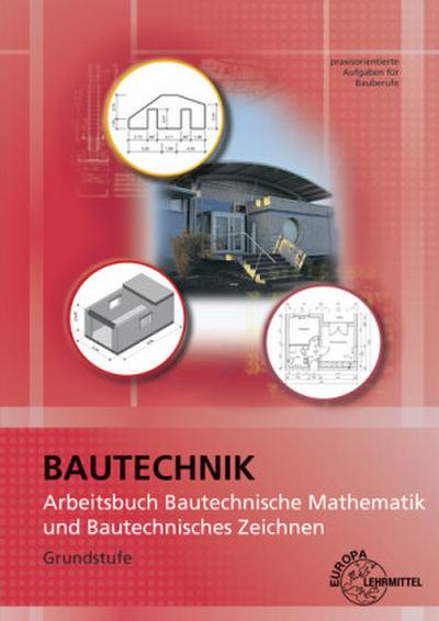 Arbeitsbuch Bautechnische Mathematik und Bautechnisches Zeichnen