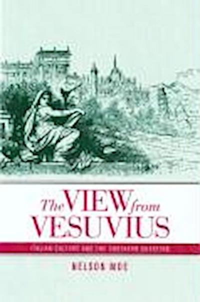 Moe, N: View from Vesuvius - Italian Culture and the Souther