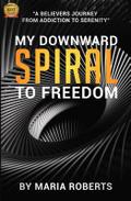 My Downward Spiral to Freedom