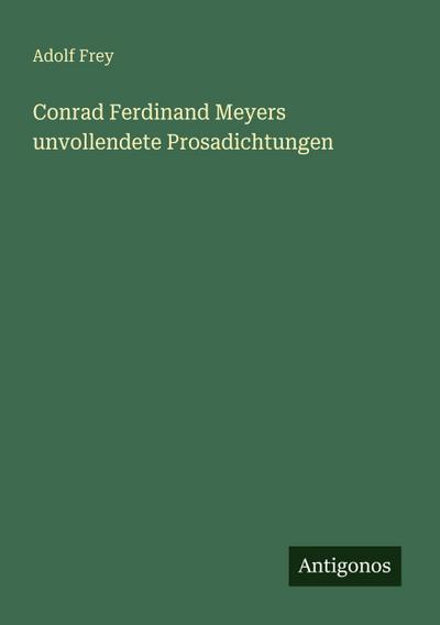 Conrad Ferdinand Meyers unvollendete Prosadichtungen