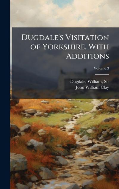 Dugdale’s Visitation of Yorkshire, With Additions