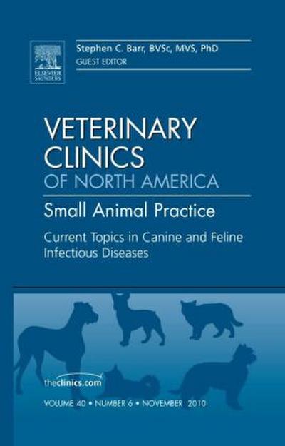 Current Topics in Canine and Feline Infectious Diseases, an Issue of Veterinary Clinics: Small Animal Practice