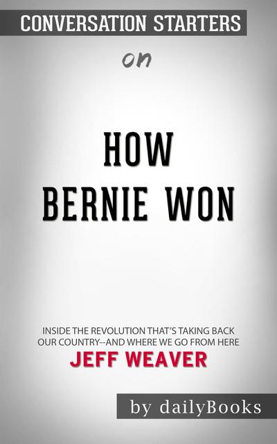 How Bernie Won: Inside the Revolution That’s Taking Back Our Country--and Where We Go from Here by Jeff Weaver | Conversation Starters