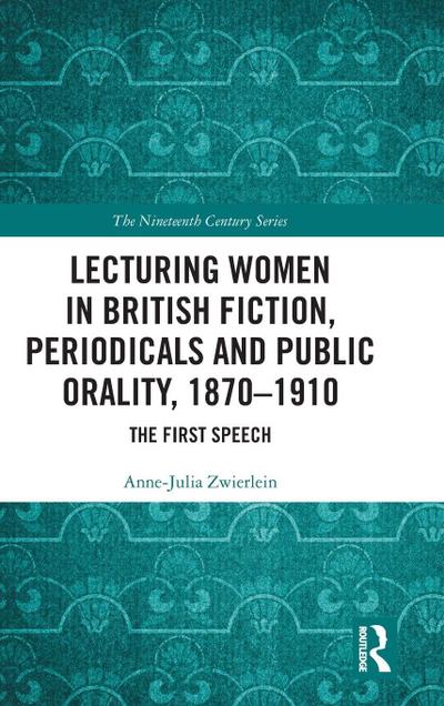 Lecturing Women in British Fiction, Periodicals and Public Orality, 1870-1910