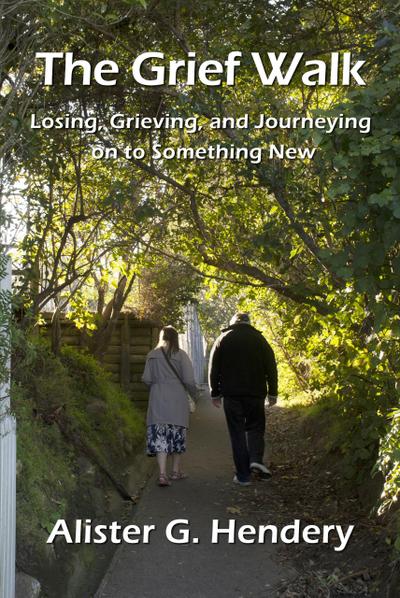 The Grief Walk: Losing, Grieving, and Journeying on to Something New