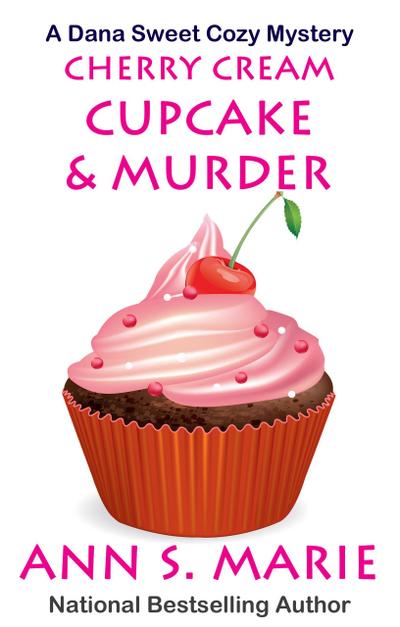 Cherry Cream Cupcake & Murder (A Dana Sweet Cozy Mystery, #9)